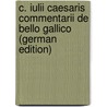 C. Iulii Caesaris Commentarii De Bello Gallico (German Edition) door Gaius Julius Caesar