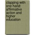 Clapping With One Hand: Affirmative Action And Higher Education