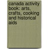 Canada Activity Book: Arts, Crafts, Cooking And Historical Aids by Linda Milliken