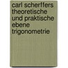 Carl Scherffers Theoretische Und Praktische Ebene Trigonometrie door Karl Scherffer