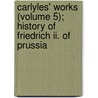 Carlyles' Works (volume 5); History Of Friedrich Ii. Of Prussia door Thomas Carlyle