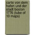 Carte Von Dem Hafen Und Der Stadt Boston 1776 (Tube Of 10 Maps)