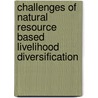 Challenges of Natural Resource Based Livelihood Diversification door Zerihun Kumsa
