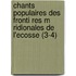 Chants Populaires Des Fronti Res M Ridionales de L'Ecosse (3-4)