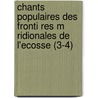 Chants Populaires Des Fronti Res M Ridionales de L'Ecosse (3-4) door Walter Scott