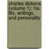 Charles Dickens (Volume 1); His Life, Writings, and Personality