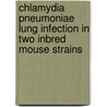 Chlamydia pneumoniae Lung Infection in Two Inbred Mouse Strains by Chengming Wang