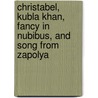Christabel, Kubla Khan, Fancy in Nubibus, and Song from Zapolya door Samuel Taylor Coleridge