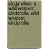 Cindy Ellen: A Wild Western Cinderella: Wild Western Cinderella
