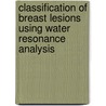 Classification of Breast Lesions Using Water Resonance Analysis by Abbie Wood Diak