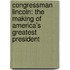 Congressman Lincoln: The Making of America's Greatest President