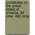 Constitution Of The United States Of America; 3D Sess. 42D Cong