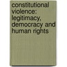 Constitutional Violence: Legitimacy, Democracy and Human Rights by Antoni Ninet