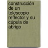 Construcción de un telescopio reflector y su cúpula de abrigo door Gladis Graciela Romero