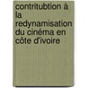 Contritubtion à la redynamisation du cinéma en Côte d'ivoire door Othniel Halépian Bahi Go