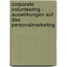 Corporate Volunteering - Auswirkungen Auf Das Personalmarketing door Dirk Mertins