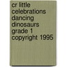 Cr Little Celebrations Dancing Dinosaurs Grade 1 Copyright 1995 door Maurice Deven