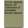 Crimes Against Liberty: An Indictment Of President Barack Obama by David Limbaugh