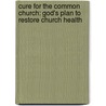 Cure for the Common Church: God's Plan to Restore Church Health by Bob Whitesel