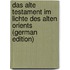 Das Alte Testament Im Lichte Des Alten Orients (German Edition)