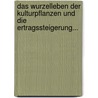 Das Wurzelleben Der Kulturpflanzen Und Die Ertragssteigerung... by Karl Nikolaus Fraas