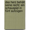 Das herz behält seine Recht: Ein Schauspiel in fünf Aufzügen by Heinrich Beck