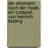 Der Ehemann nach der Mode. Ein Lustspiel, von Heinrich Fielding