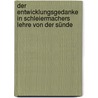 Der Entwicklungsgedanke in Schleiermachers Lehre von der Sünde by Flöel
