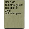 Der Erde Reinstes Glück: Festspiel In Zwei Abtheilungen ...... door Theodor Hell
