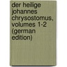 Der Heilige Johannes Chrysostomus, Volumes 1-2 (German Edition) by Neander August