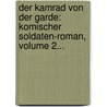 Der Kamrad Von Der Garde: Komischer Soldaten-roman, Volume 2... door Adolf Wilhelm Ernst Von Winterfeld
