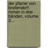 Der Pfarrer Von Breitendorf: Roman In Drei Bänden, Volume 3... door Wilhelm von Polenz
