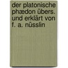 Der platonische Phædon übers. und erklärt von F. A. Nüsslin by Plato Plato