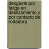 Desgaste por fatiga en deslizamiento y por contacto de rodadura door Edgar Ernesto Vera Cárdenas