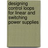 Designing Control Loops for Linear and Switching Power Supplies door Christophe P. Basso