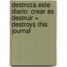 Destroza Este Diario: Crear Es Destruir = Destroys This Journal door Keri Smith