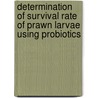 Determination of survival rate of prawn larvae using probiotics by Ahasan Habib