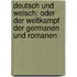 Deutsch und Welsch; oder der Weltkampf der Germanen und Romanen