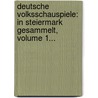 Deutsche Volksschauspiele: In Steiermark Gesammelt, Volume 1... door Onbekend