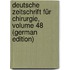Deutsche Zeitschrift Für Chirurgie, Volume 48 (German Edition)