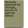 Deutsche Zeitschrift Für Chirurgie, Volume 75 (German Edition) by Springerlink