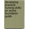 Developing Practical Nursing Skills: An Active Foundation Guide door Lesley Baillie