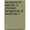 Devotions For Patriots: A Christian Perspective Of World War Ii by Mike Fisher