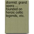 Diarmid. Grand opera ... founded on heroic Celtic legends, etc.