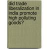 Did Trade Liberalization in India Promote High Polluting Goods? door Swati Pathak