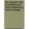 Die Dogmen des Christenthums, Dritte Abtheilung, Vierte Auflage door Franz Hettinger