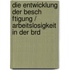 Die Entwicklung Der Besch Ftigung / Arbeitslosigkeit in Der Brd door Martina Noack