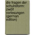Die Fragen Der Schulreform: Zwölf Vorlesungen (German Edition)