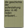 Die Geschichte Der Auferstehung Jesu: In 40 Reden Erläutert... door Johann C. Storr