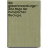 Die Götterverwandlungen: Eine Frage der homerischen Theologie. door F. Platz G.